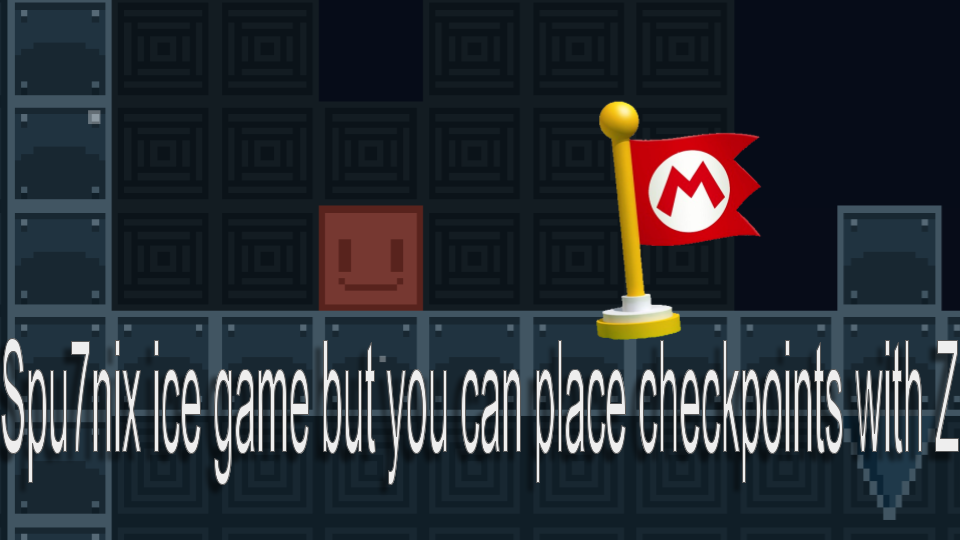 Spu7Nix Ice Game, but you can place checkpoints with Z
